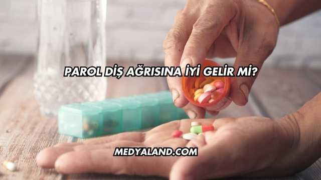 Parol Diş Ağrısına İyi Gelir mi?