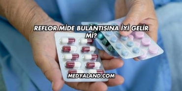 Reflor Mide Bulantısına İyi Gelir mi?
