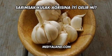 Sarımsak Kulak Ağrısına İyi Gelir mi?