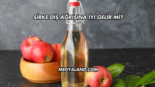 Sirke Diş Ağrısına İyi Gelir mi?