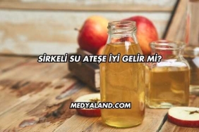 Sirkeli Su Ateşe İyi Gelir mi?