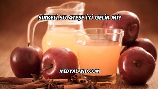 Sirkeli Su Ateşe İyi Gelir mi?