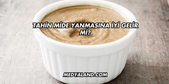 Tahin Mide Yanmasına İyi Gelir mi?