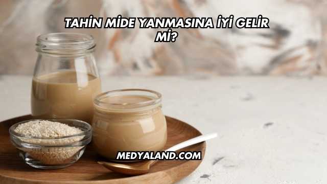 Tahin Mide Yanmasına İyi Gelir mi?