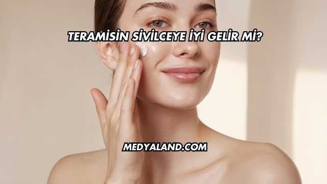 Teramisin Sivilceye İyi Gelir mi?