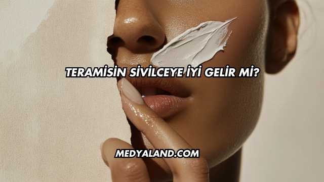Teramisin Sivilceye İyi Gelir mi?
