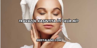 Travazol Kaşıntıya İyi Gelir mi?