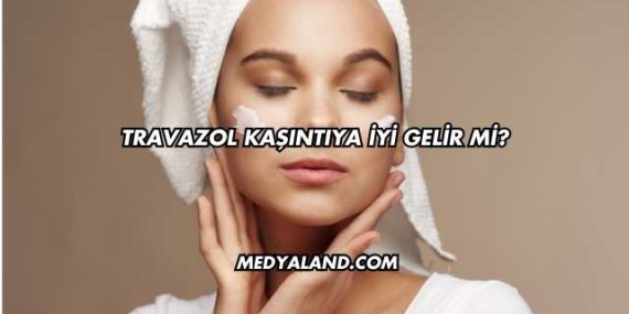 Travazol Kaşıntıya İyi Gelir mi?