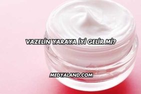 Vazelin Yaraya İyi Gelir mi?