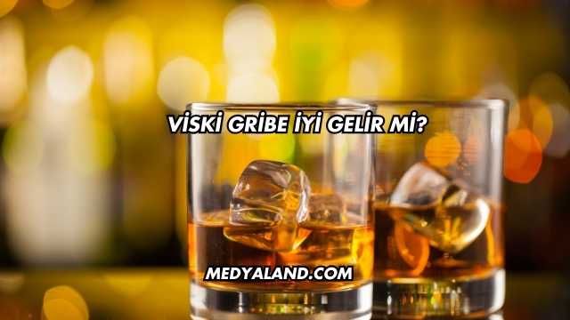 Viski Gribe İyi Gelir mi?