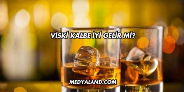 Viski Kalbe İyi Gelir mi?