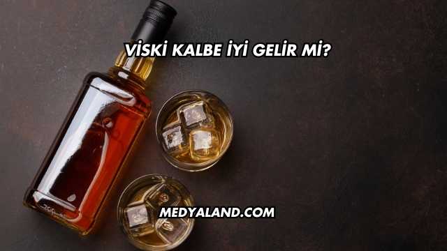Viski Kalbe İyi Gelir mi?