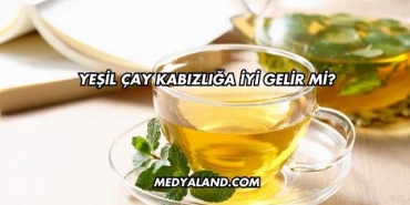 Yeşil Çay Kabızlığa İyi Gelir mi?