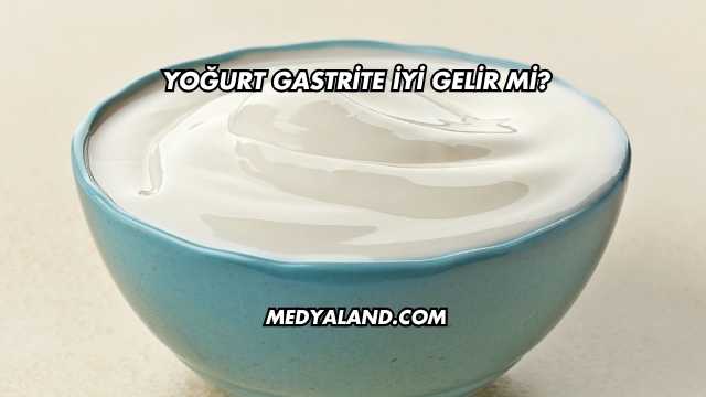 Yoğurt Gastrite İyi Gelir mi?