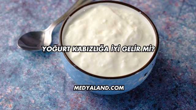 Yoğurt Kabızlığa İyi Gelir mi?