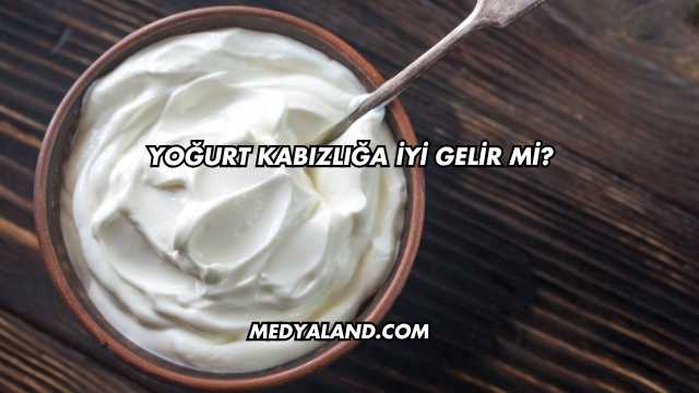 Yoğurt Kabızlığa İyi Gelir mi?
