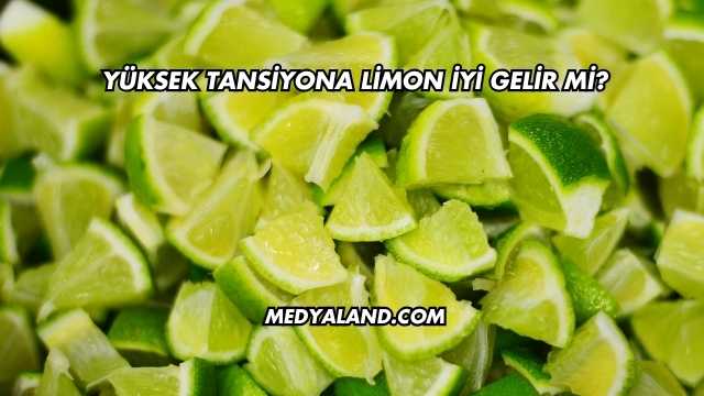 Yüksek Tansiyona Limon İyi Gelir mi?