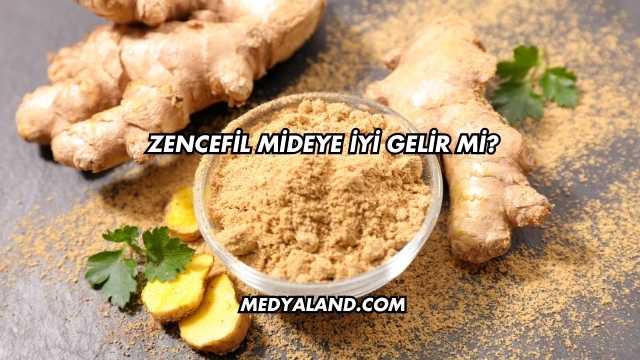 Zencefil Mideye İyi Gelir mi?