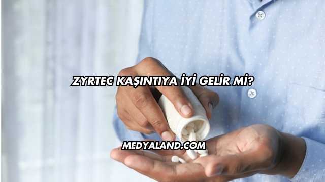 Zyrtec Kaşıntıya İyi Gelir mi?