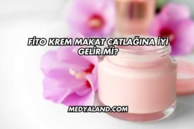 Fito Krem Makat Çatlağına İyi Gelir mi?