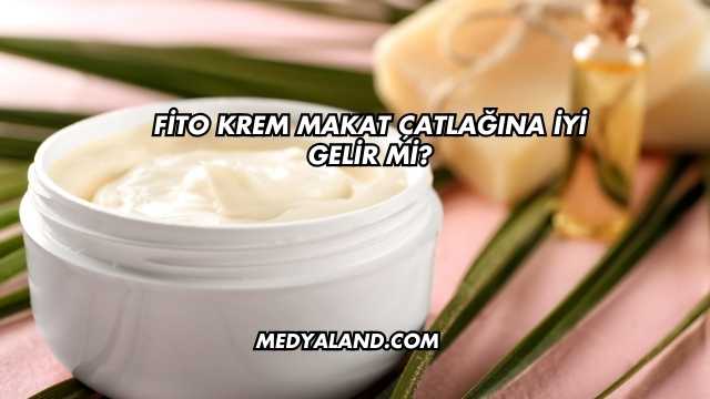 Fito Krem Makat Çatlağına İyi Gelir mi?