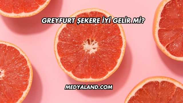 Greyfurt Şekere İyi Gelir mi?
