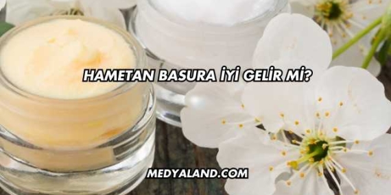 Hametan Basura İyi Gelir mi?