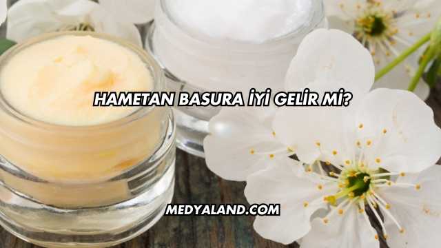 Hametan Basura İyi Gelir mi?