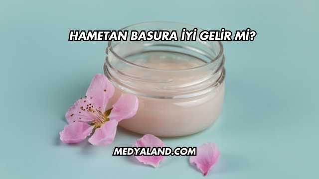 Hametan Basura İyi Gelir mi?
