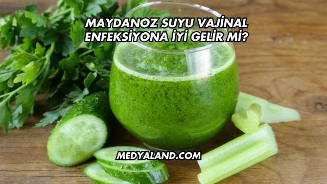 Maydanoz Suyu Vajinal Enfeksiyona İyi Gelir mi?