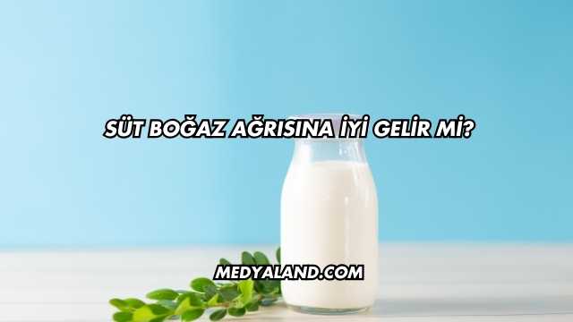Süt Boğaz Ağrısına İyi Gelir mi?