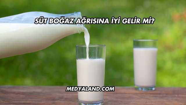 Süt Boğaz Ağrısına İyi Gelir mi?