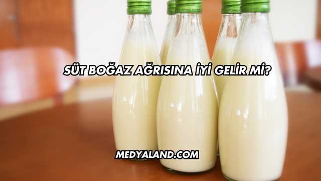 Süt Boğaz Ağrısına İyi Gelir mi?