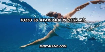 Tuzlu Su Ayaklara İyi Gelir mi?