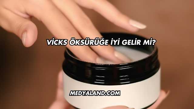 Vicks Öksürüğe İyi Gelir mi?