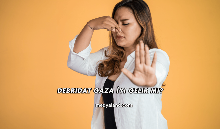 Debridat Gaza İyi Gelir mi?