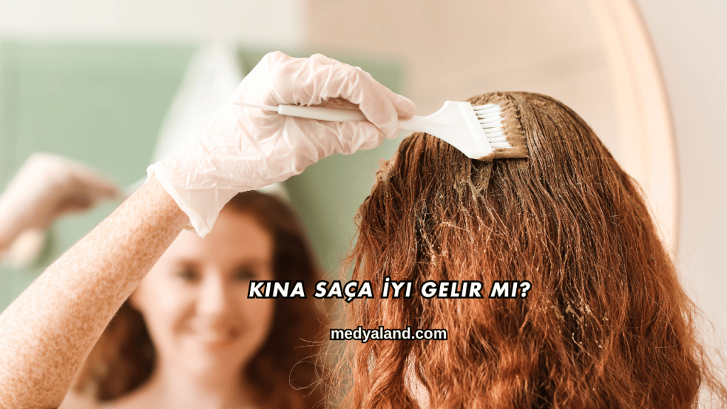 Kına Saça İyi Gelir mi?