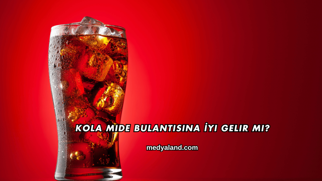 Kola Mide Bulantısına İyi Gelir mi?