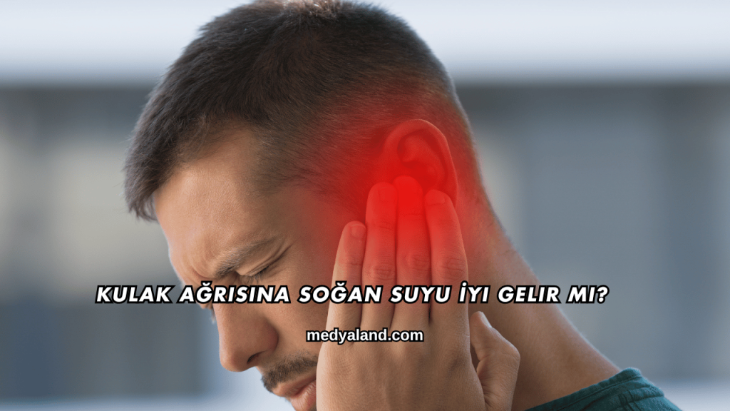 Kulak Ağrısına Soğan Suyu İyi Gelir mi?