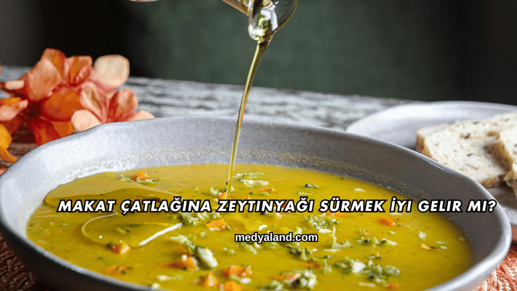 Makat Çatlağına Zeytinyağı Sürmek İyi Gelir mi?