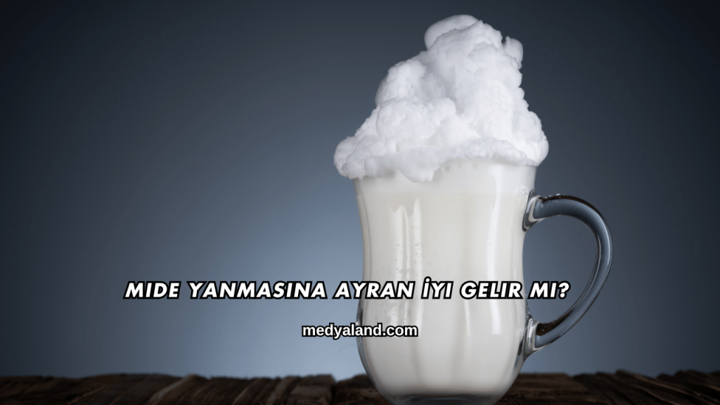 Mide Yanmasına Ayran İyi Gelir mi?