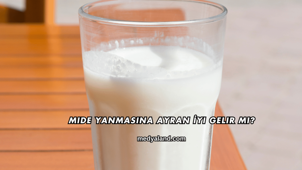 Mide Yanmasına Ayran İyi Gelir mi?