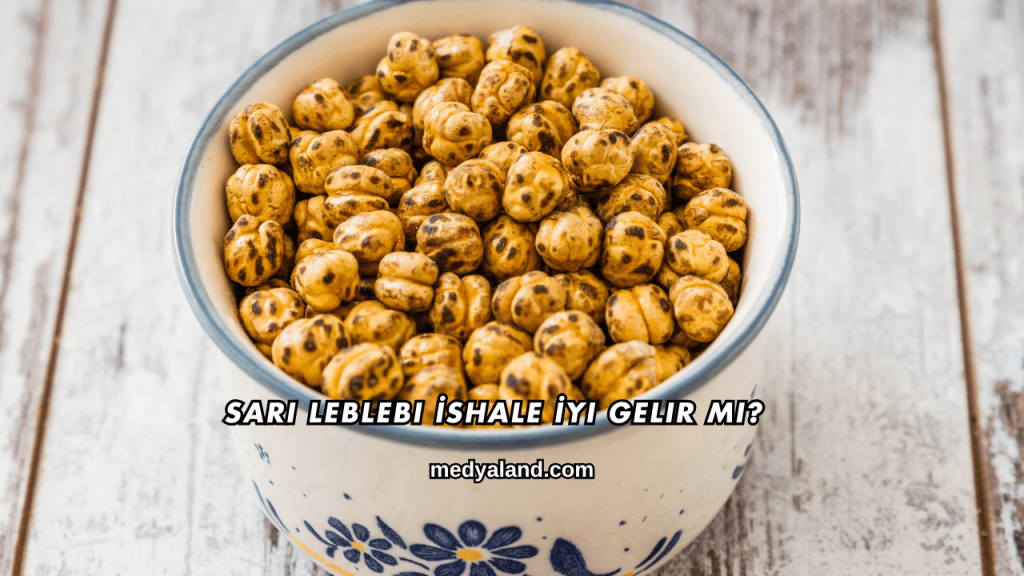 Sarı Leblebi İshale İyi Gelir mi?