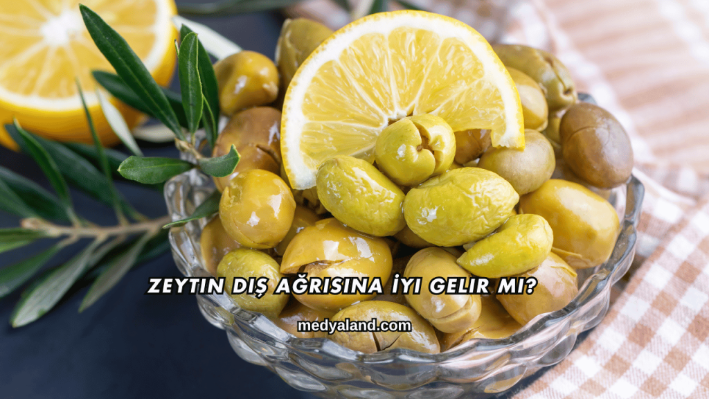 Zeytin Diş Ağrısına İyi Gelir mi?