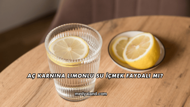 Aç Karnına Limonlu Su İçmek Faydalı mı?