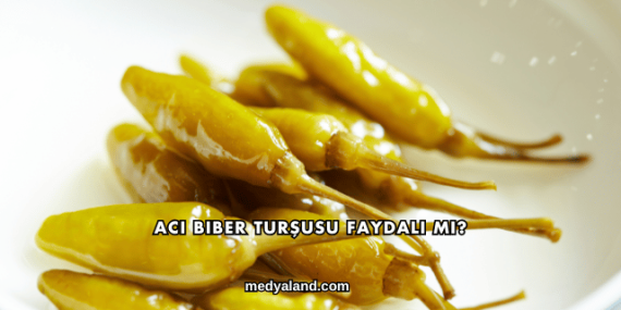 Acı Biber Turşusu Faydalı mı?