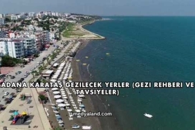 Adana Karataş Gezilecek Yerler (Gezi Rehberi ve Tavsiyeler)