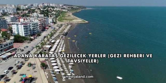 Adana Karataş Gezilecek Yerler (Gezi Rehberi ve Tavsiyeler)