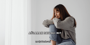 Ağlamak Faydalı mı?