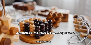 Algoritma Mantığı Nasıl Geliştirilir?